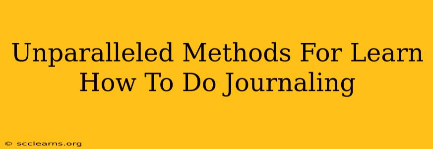 Unparalleled Methods For Learn How To Do Journaling