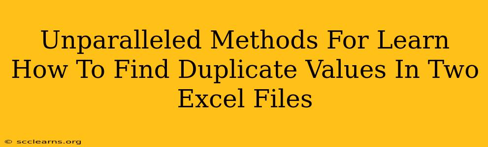 Unparalleled Methods For Learn How To Find Duplicate Values In Two Excel Files