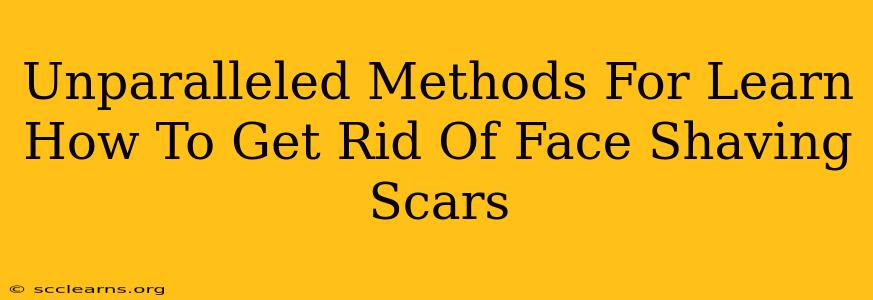 Unparalleled Methods For Learn How To Get Rid Of Face Shaving Scars