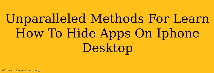 Unparalleled Methods For Learn How To Hide Apps On Iphone Desktop