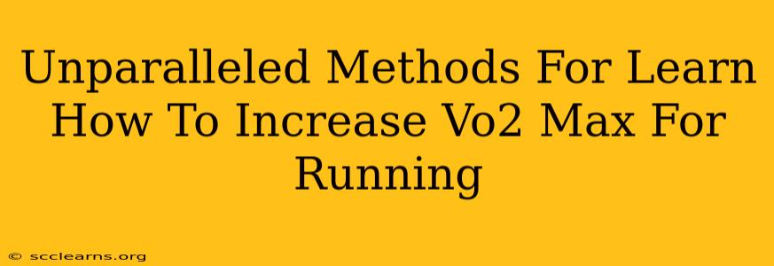 Unparalleled Methods For Learn How To Increase Vo2 Max For Running