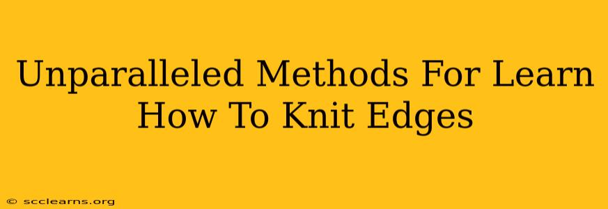 Unparalleled Methods For Learn How To Knit Edges