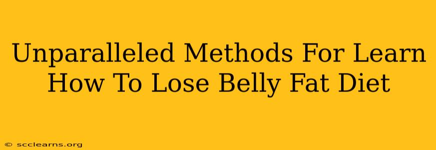 Unparalleled Methods For Learn How To Lose Belly Fat Diet