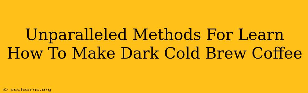 Unparalleled Methods For Learn How To Make Dark Cold Brew Coffee