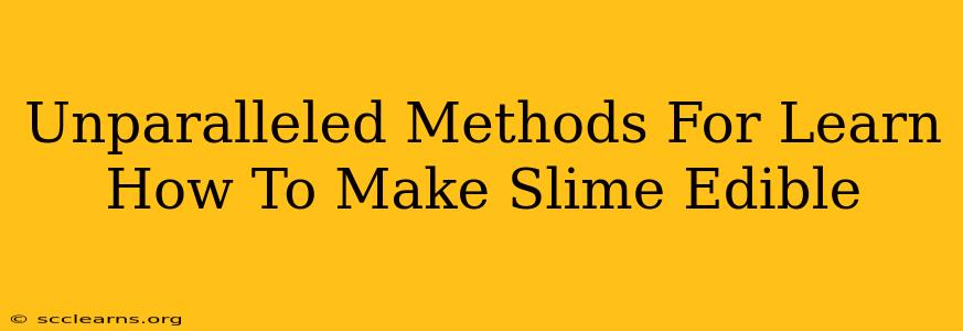 Unparalleled Methods For Learn How To Make Slime Edible