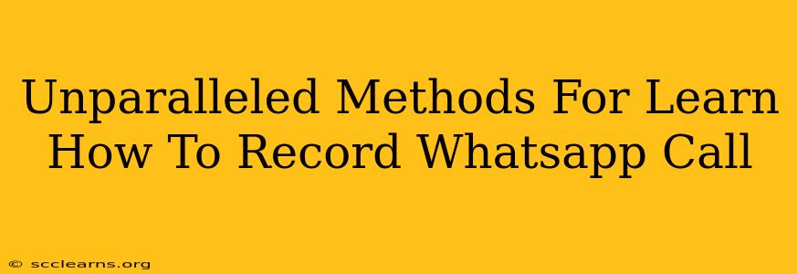 Unparalleled Methods For Learn How To Record Whatsapp Call