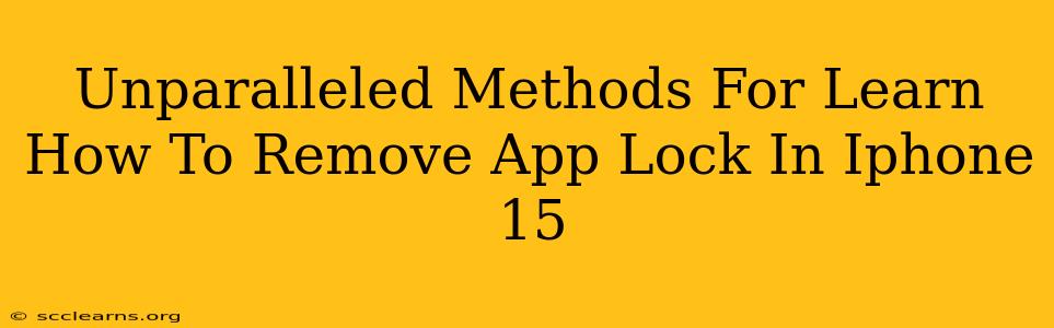 Unparalleled Methods For Learn How To Remove App Lock In Iphone 15