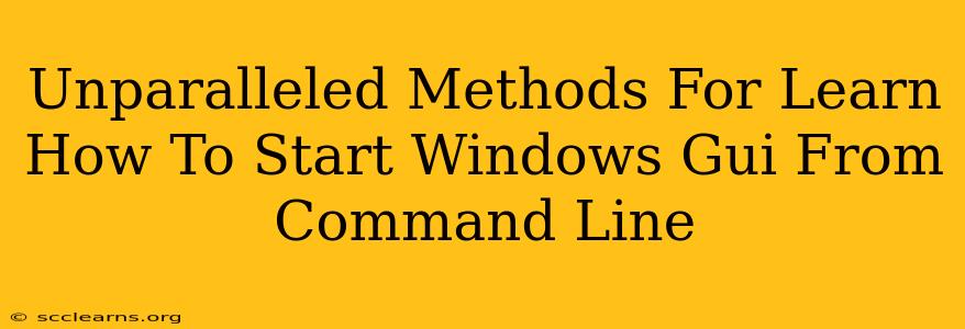 Unparalleled Methods For Learn How To Start Windows Gui From Command Line