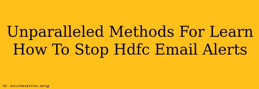 Unparalleled Methods For Learn How To Stop Hdfc Email Alerts