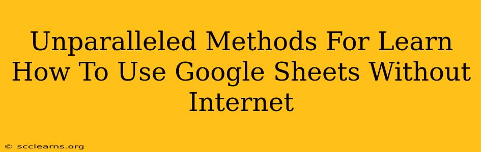 Unparalleled Methods For Learn How To Use Google Sheets Without Internet