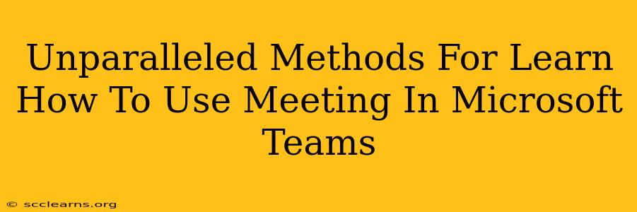 Unparalleled Methods For Learn How To Use Meeting In Microsoft Teams