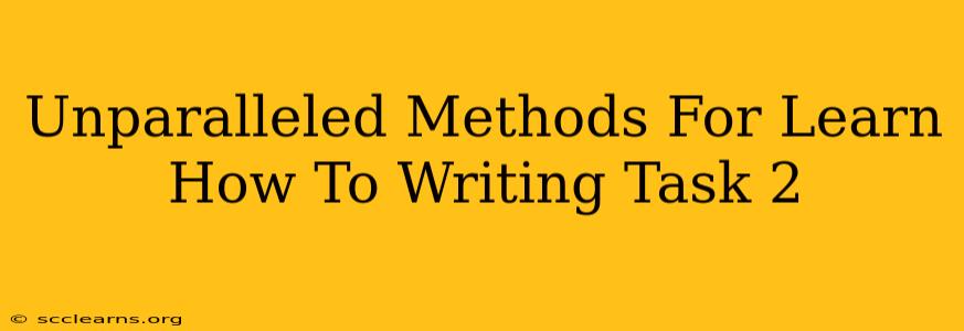 Unparalleled Methods For Learn How To Writing Task 2