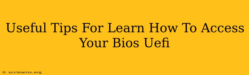 Useful Tips For Learn How To Access Your Bios Uefi