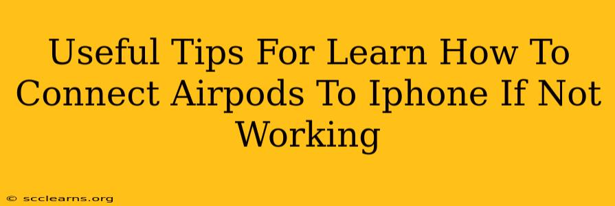 Useful Tips For Learn How To Connect Airpods To Iphone If Not Working