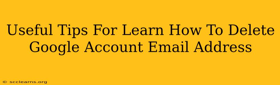 Useful Tips For Learn How To Delete Google Account Email Address