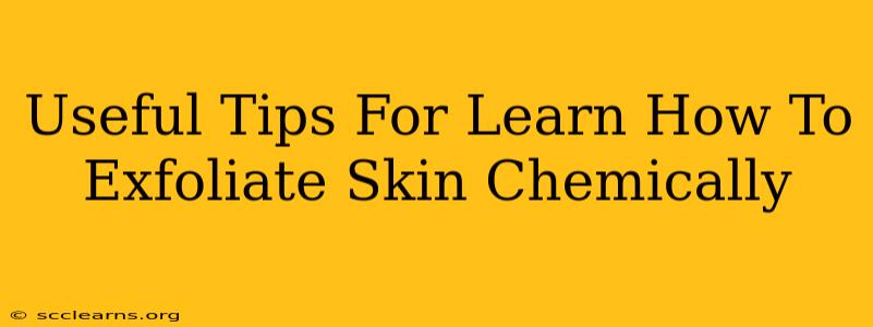 Useful Tips For Learn How To Exfoliate Skin Chemically