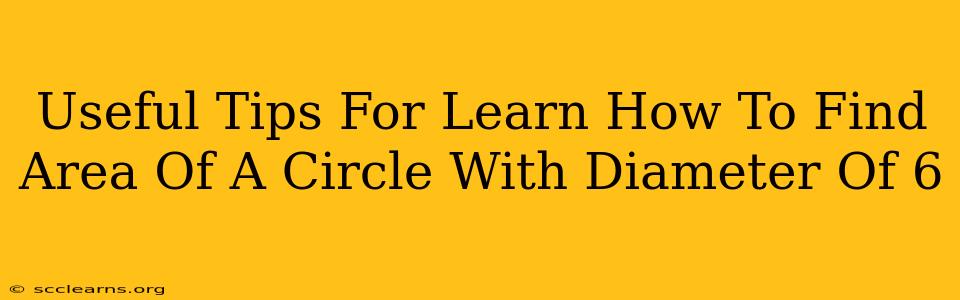 Useful Tips For Learn How To Find Area Of A Circle With Diameter Of 6