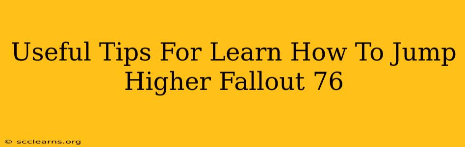 Useful Tips For Learn How To Jump Higher Fallout 76