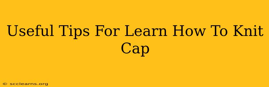 Useful Tips For Learn How To Knit Cap