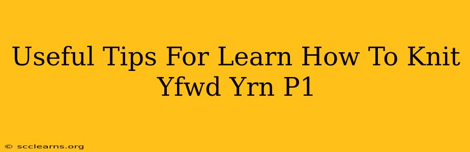 Useful Tips For Learn How To Knit Yfwd Yrn P1