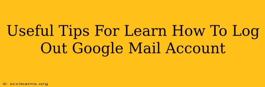 Useful Tips For Learn How To Log Out Google Mail Account