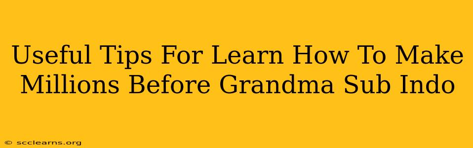 Useful Tips For Learn How To Make Millions Before Grandma Sub Indo