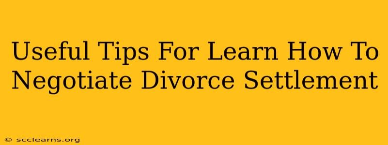 Useful Tips For Learn How To Negotiate Divorce Settlement