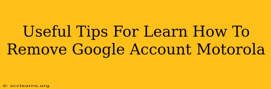 Useful Tips For Learn How To Remove Google Account Motorola