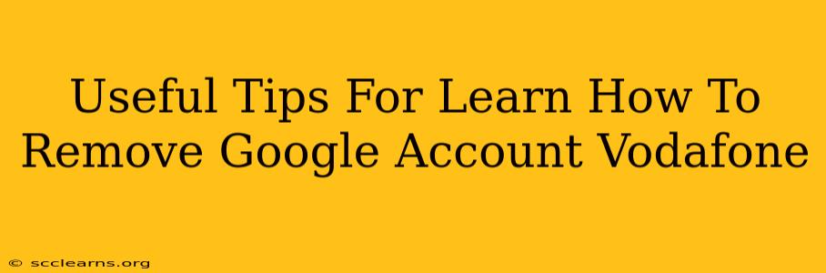 Useful Tips For Learn How To Remove Google Account Vodafone