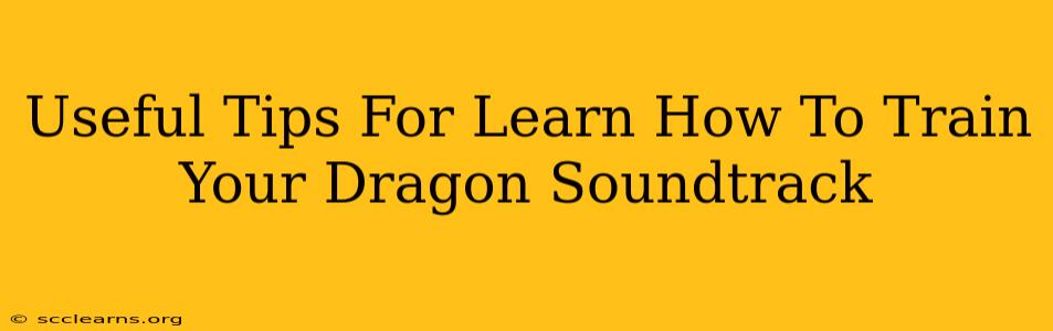 Useful Tips For Learn How To Train Your Dragon Soundtrack