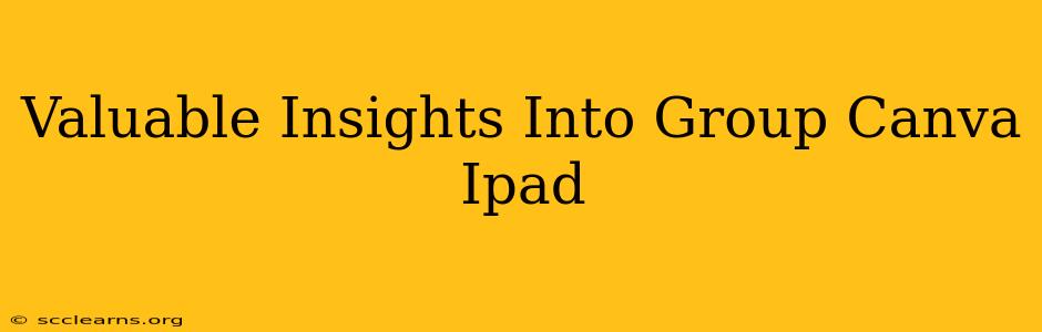 Valuable Insights Into Group Canva Ipad