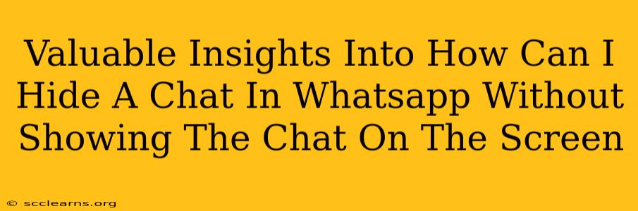 Valuable Insights Into How Can I Hide A Chat In Whatsapp Without Showing The Chat On The Screen