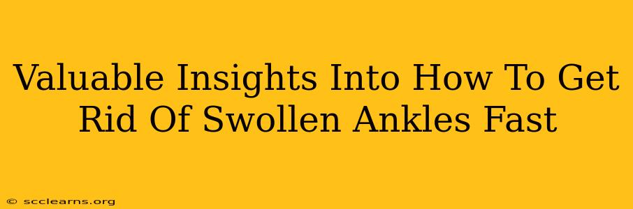 Valuable Insights Into How To Get Rid Of Swollen Ankles Fast