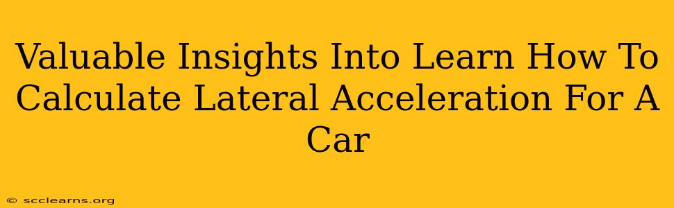 Valuable Insights Into Learn How To Calculate Lateral Acceleration For A Car