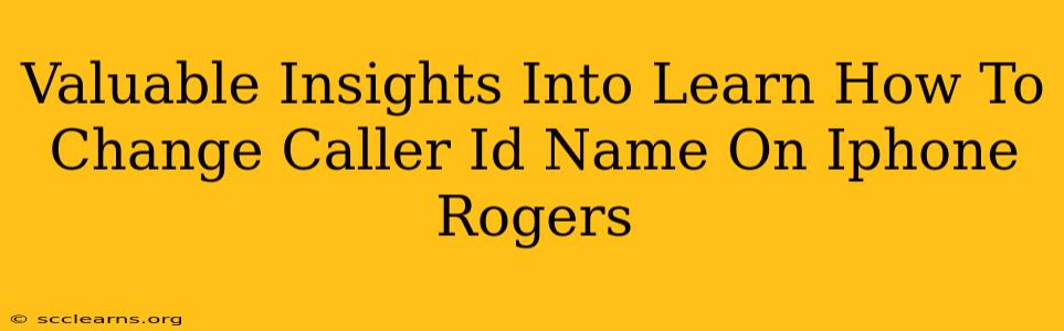 Valuable Insights Into Learn How To Change Caller Id Name On Iphone Rogers