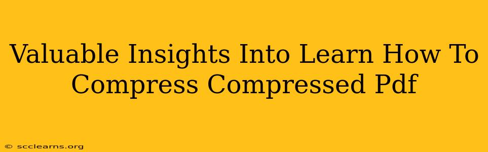 Valuable Insights Into Learn How To Compress Compressed Pdf