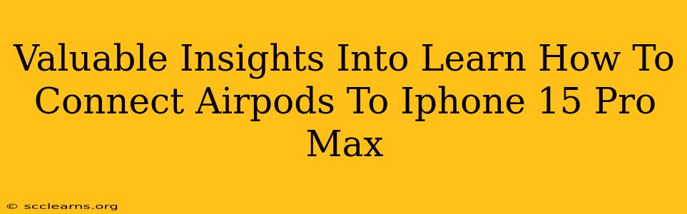 Valuable Insights Into Learn How To Connect Airpods To Iphone 15 Pro Max