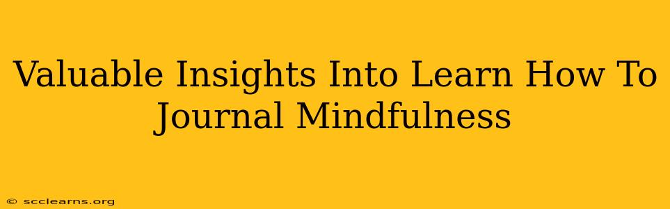 Valuable Insights Into Learn How To Journal Mindfulness