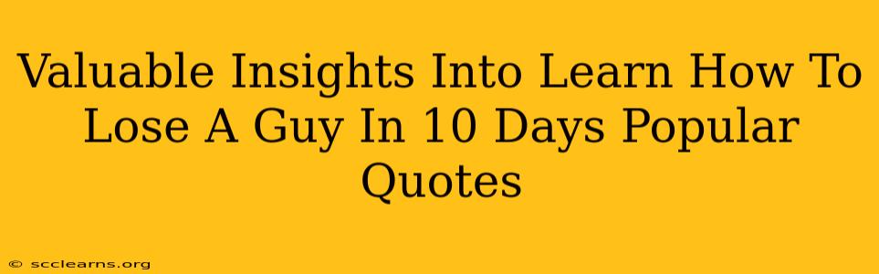 Valuable Insights Into Learn How To Lose A Guy In 10 Days Popular Quotes