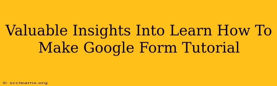 Valuable Insights Into Learn How To Make Google Form Tutorial