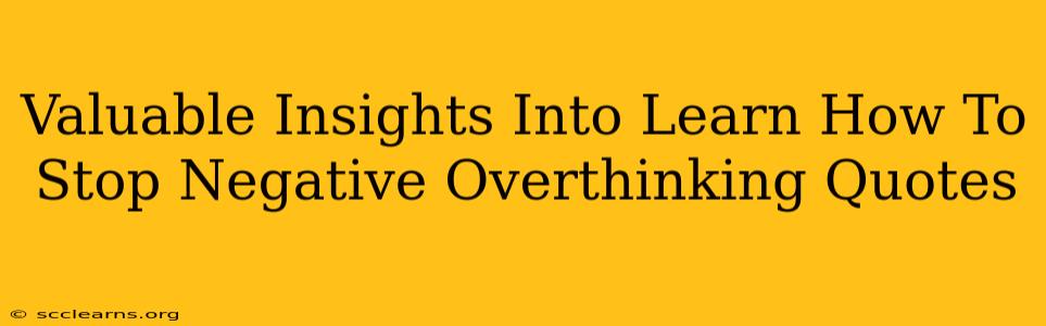 Valuable Insights Into Learn How To Stop Negative Overthinking Quotes