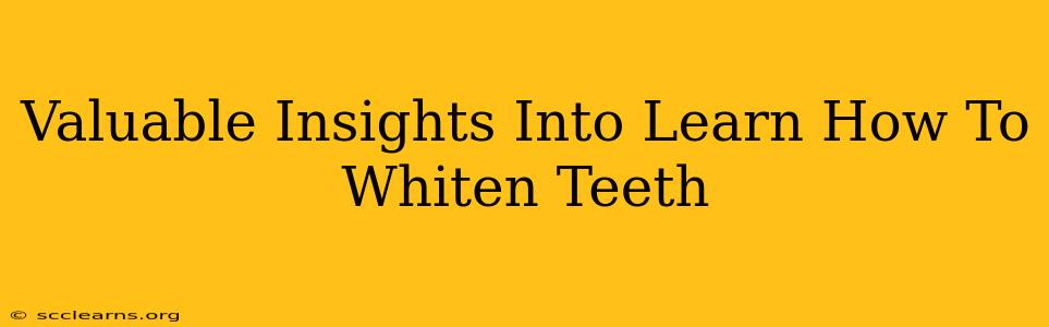 Valuable Insights Into Learn How To Whiten Teeth