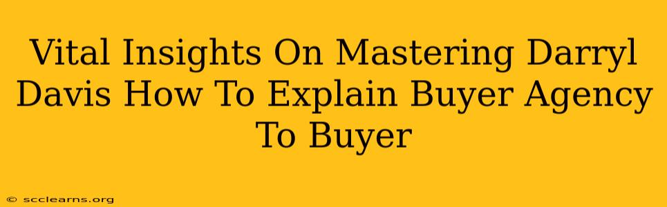 Vital Insights On Mastering Darryl Davis How To Explain Buyer Agency To Buyer