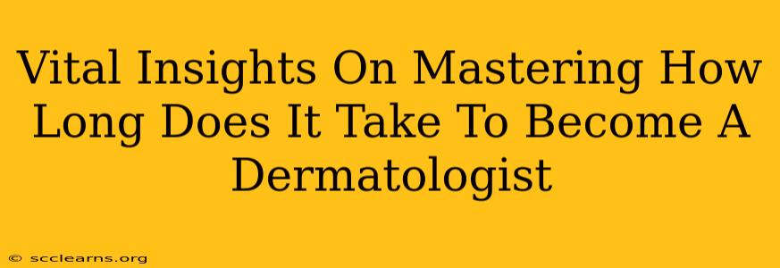 Vital Insights On Mastering How Long Does It Take To Become A Dermatologist