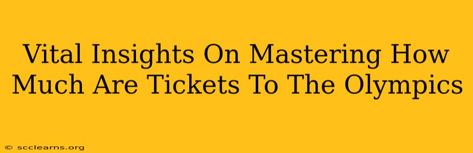 Vital Insights On Mastering How Much Are Tickets To The Olympics