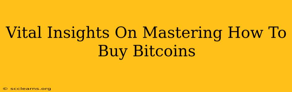 Vital Insights On Mastering How To Buy Bitcoins