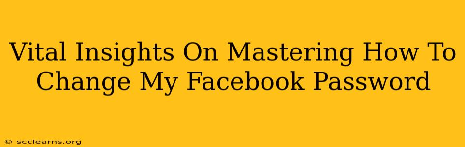 Vital Insights On Mastering How To Change My Facebook Password