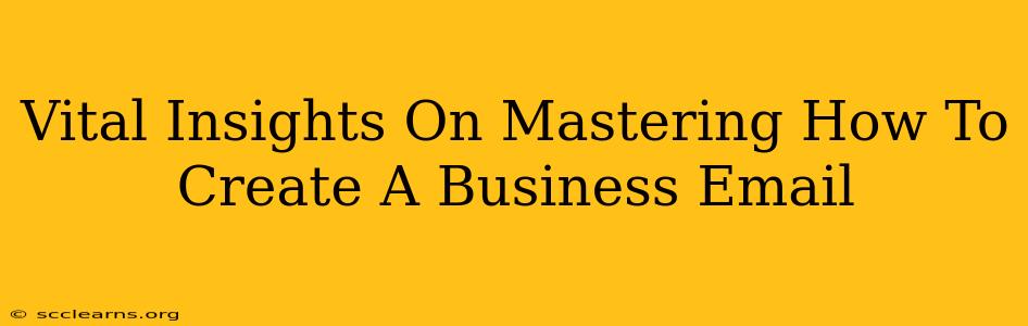 Vital Insights On Mastering How To Create A Business Email