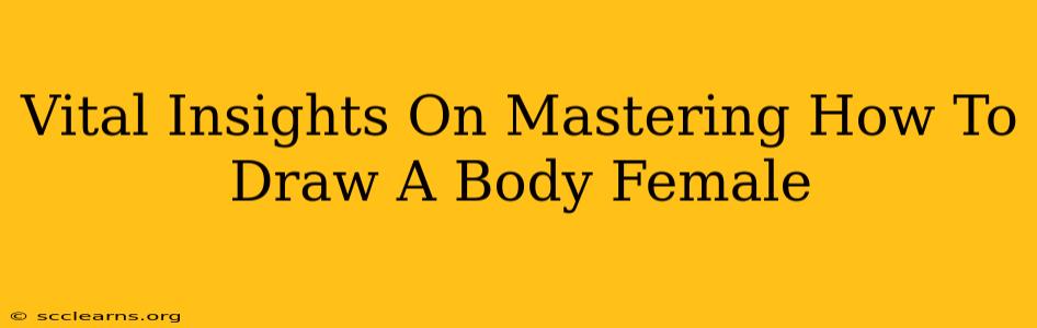 Vital Insights On Mastering How To Draw A Body Female