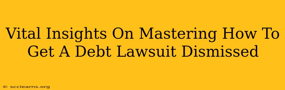 Vital Insights On Mastering How To Get A Debt Lawsuit Dismissed